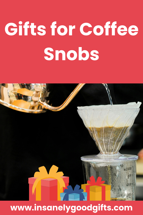 Gifts for Coffee Snobs